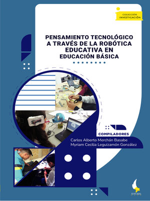 cover image of Pensamiento tecnológico a través de la robótica educativa en educación básica